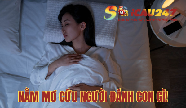 Nằm mơ cứu người đánh con gì